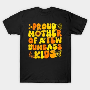 Proud Mom of a Few Dumbass Kids Funny Mother's Day Joke gift T-Shirt